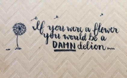 If you were a flower, you would be a DAMNdelion - Tombow Fudenosuke Brush Pen